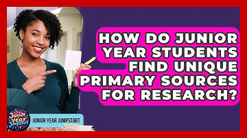 How Do Junior Year Students Find Unique Primary Sources For Research? - Junior Year Jumpstart