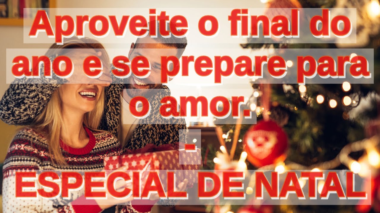 Aproveite o final do ano e se prepare para o amor ESPECIAL DE NATAL ...