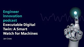 Engineer Innovation Podcast | Executable Digital Twin: A Smart Watch for Machines | Jan Croes