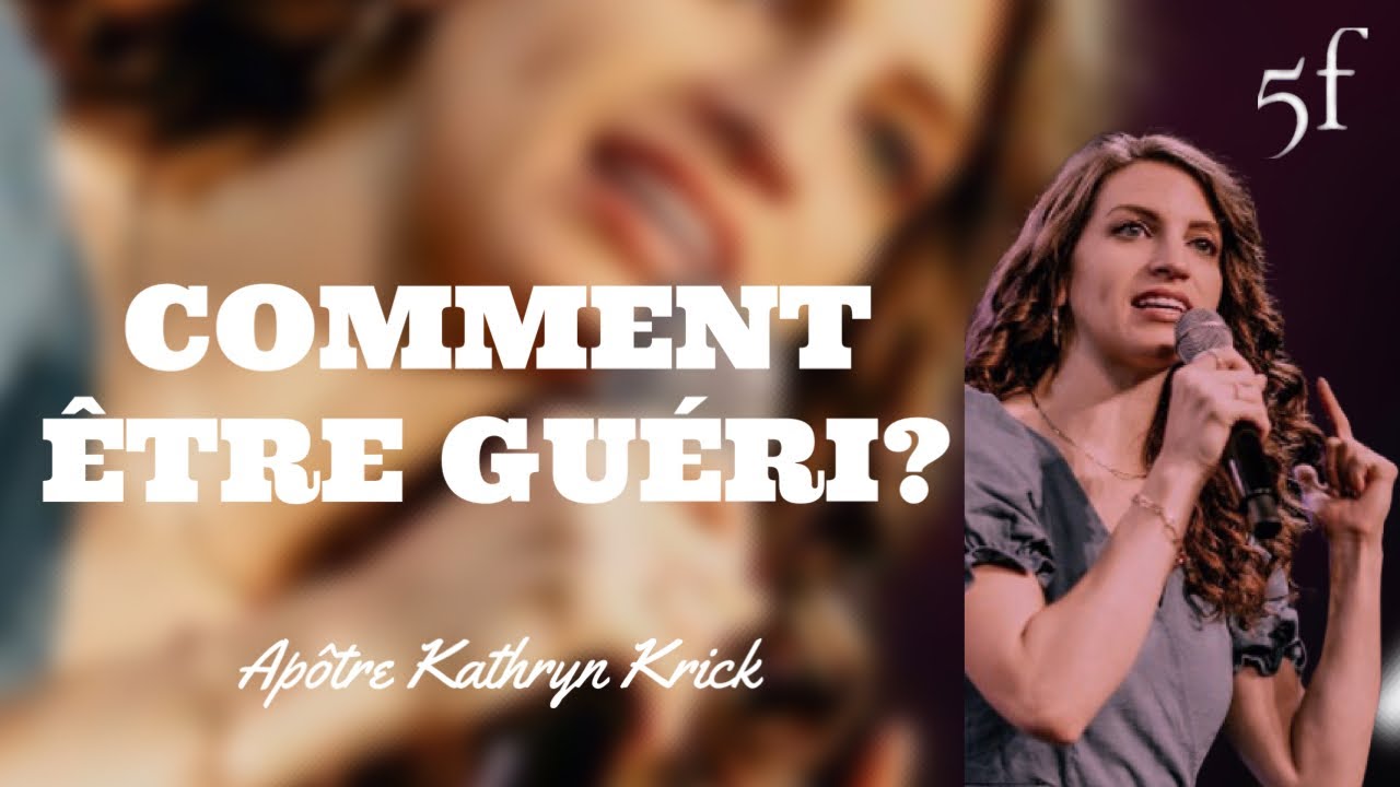 Comment être guéri ? - APÔTRE KATRYN KRICK