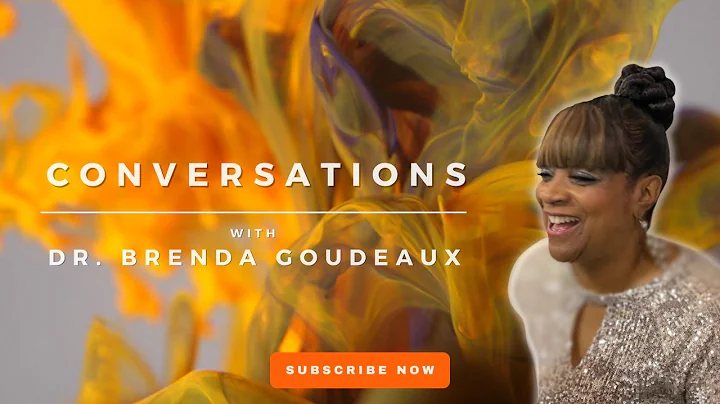 Conversations with Dr. Brenda Goudeaux and Guest: ...