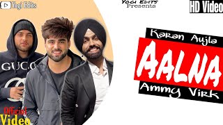 Aalna  Video | Aalna Punjabi Song | Aalna Ammy Virk ft. Karan Aujla