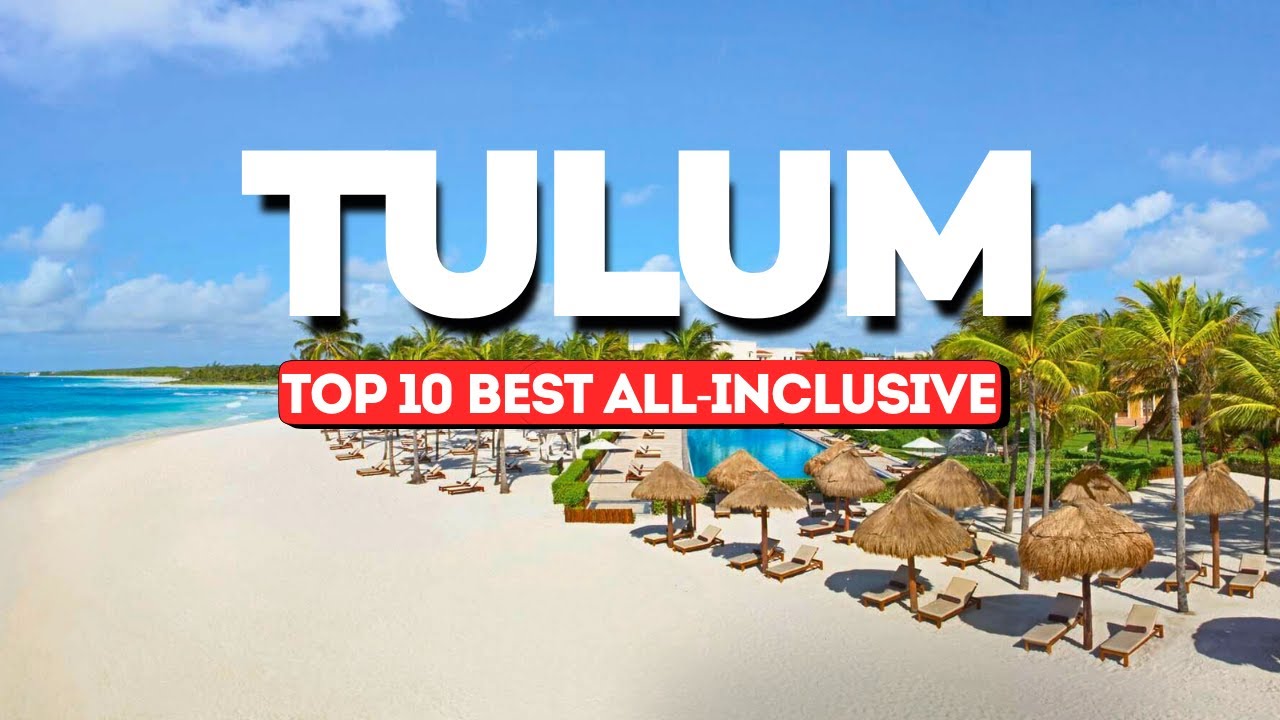 Top 10 Best All-Inclusive Resorts in Tulum 2025 | Riviera Maya Luxury Guide