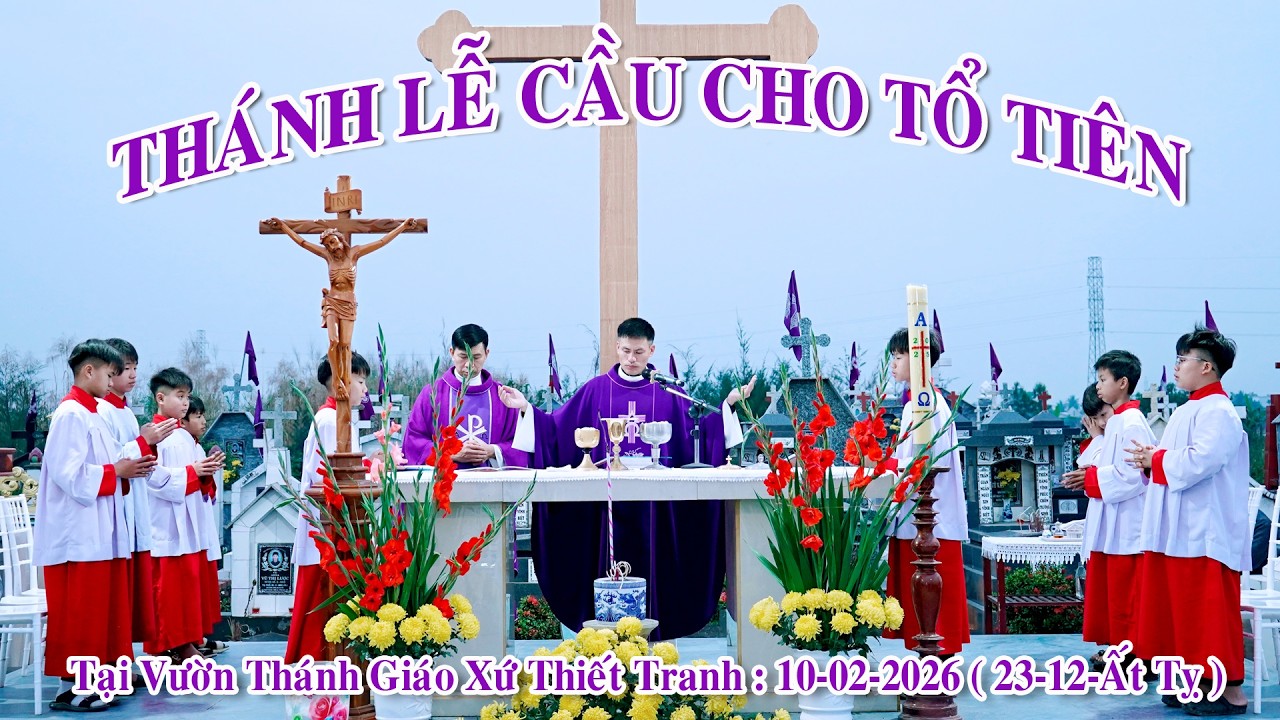 Giáo Xứ Thiết Tranh .Thánh Lễ Cầu Cho Tổ Tiên và Các Linh Hồn Đã Qua Đời (23-12-Ất Tỵ )