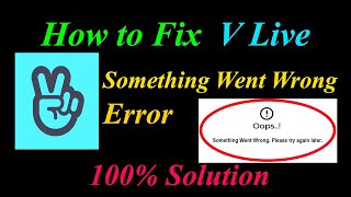 Information How to Fix V Live  Oops - Something Went Wrong Error in Android & Ios - Please Try Again Later Guide