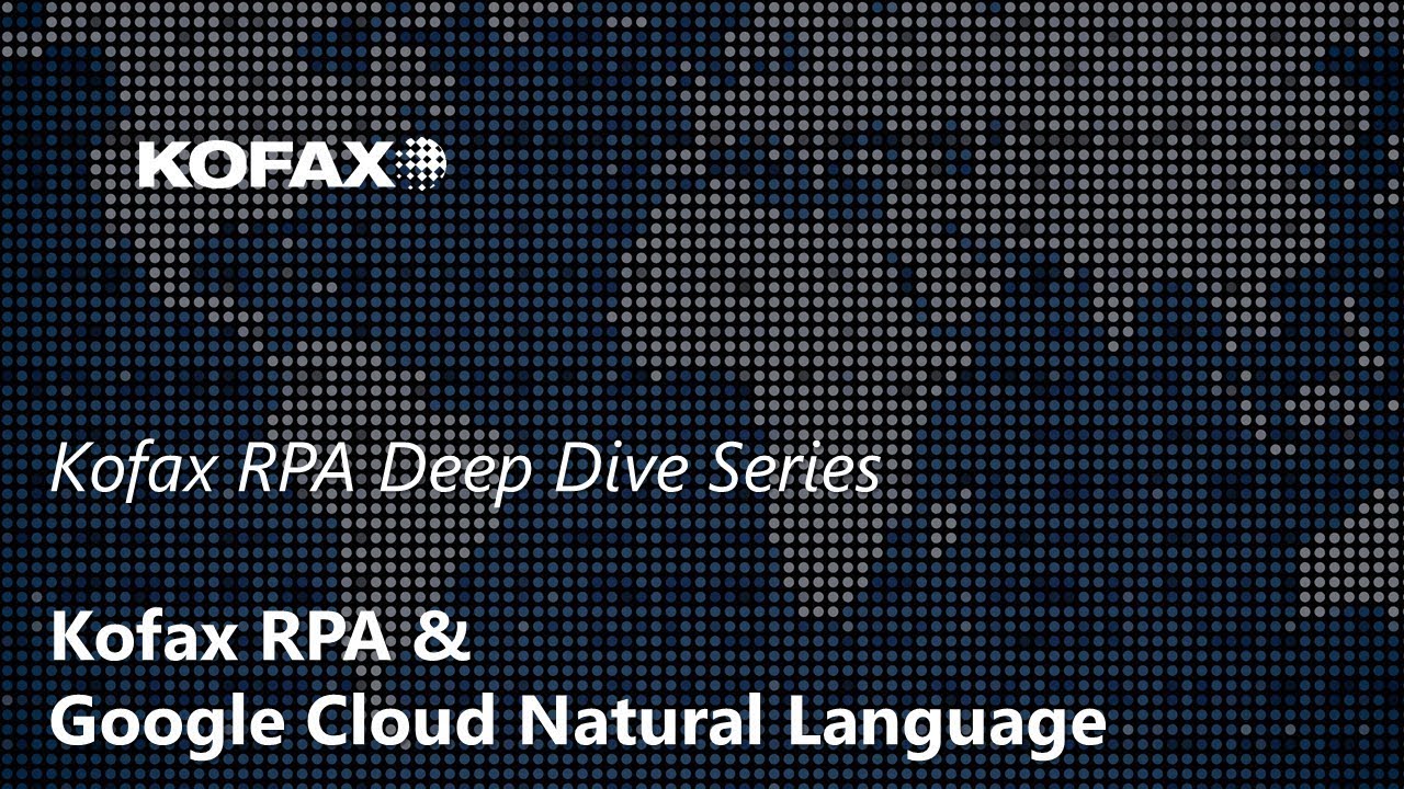 [Kofax RPA Deep Dive Series] 02. Kofax RPA & Google Cloud Natural ...