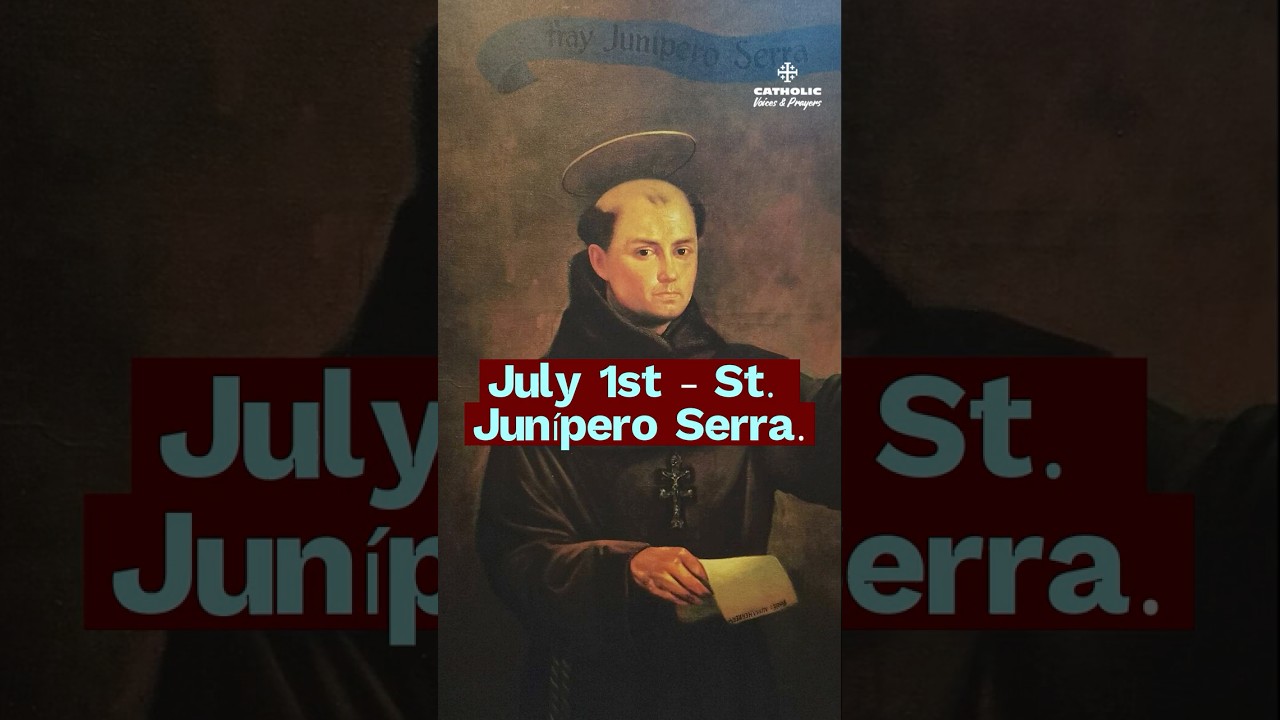 JULY 1 – Saint Junípero Serra