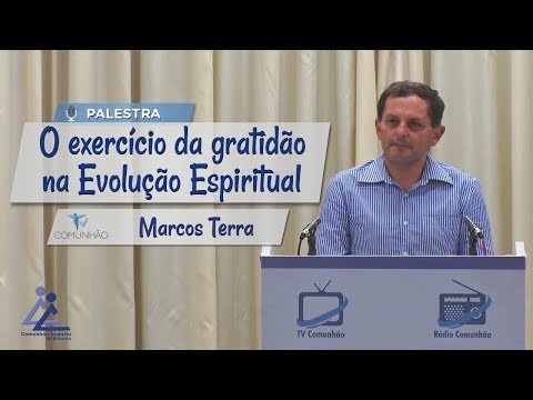 PALESTRA ESPÍRITA | O EXERCÍCIO DA GRATIDÃO NA EVOLUÇÃO ESPIRITUAL - Marcos Terra