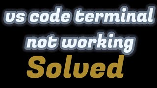 vs code terminal not working //vs code terminal not working windows 10 ,9,8,7,11/SOLVED