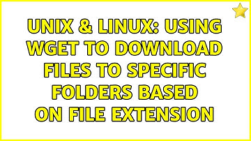 Unix & Linux: Using wget to download files to specific folders based on file extension
