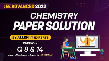 JEE Advanced 2022 Paper Solution By ALLEN Experts | Chemistry Paper-1 | Official Paper Q 8 & 14