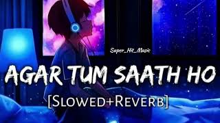 Agar tum sath ho (slowed and reverb)✅Arijit Singh 💯 #lofi #superhitmusic