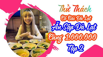 CÔ GÁI ĐÀ LẠT THỬ THÁCH ĂN SẶP ĐÀ LẠT VỚI 1 TRIỆU TẬP 2  II TƯỜNG VY - ĐÔI CHÂN THIÊN THẦN
