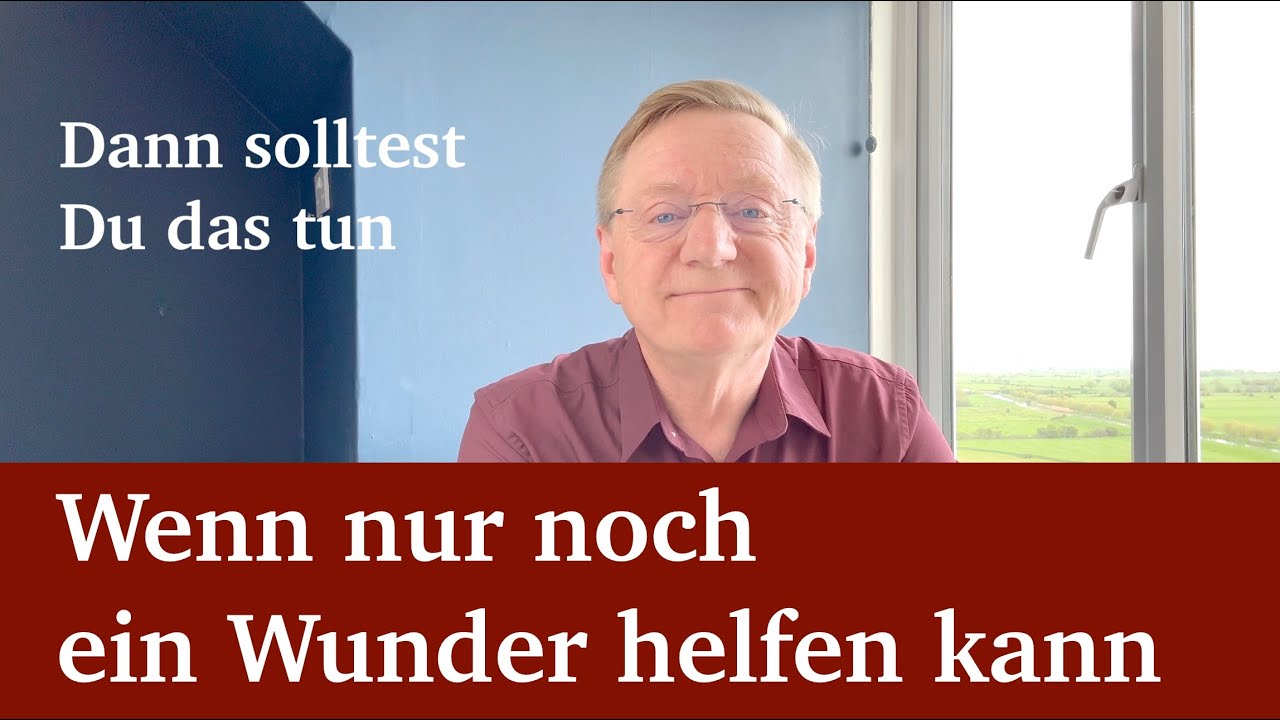 Wenn nur noch ein Wunder helfen kann