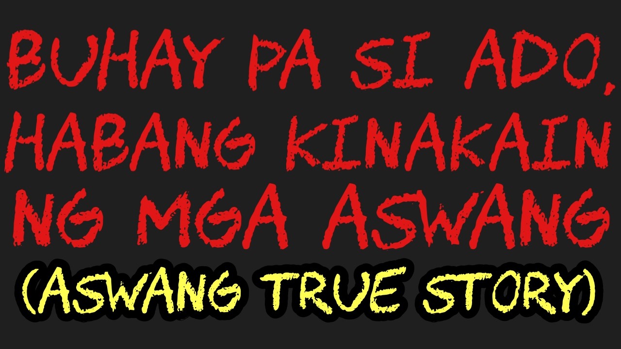 BUHAY PA SI ADO, HABANG KINAKAIN NG MGA ASWANG (Aswang True Story)