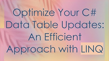 Optimize Your C#  Data Table Updates: An Efficient Approach with LINQ