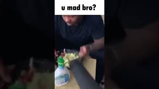 u mad bro?