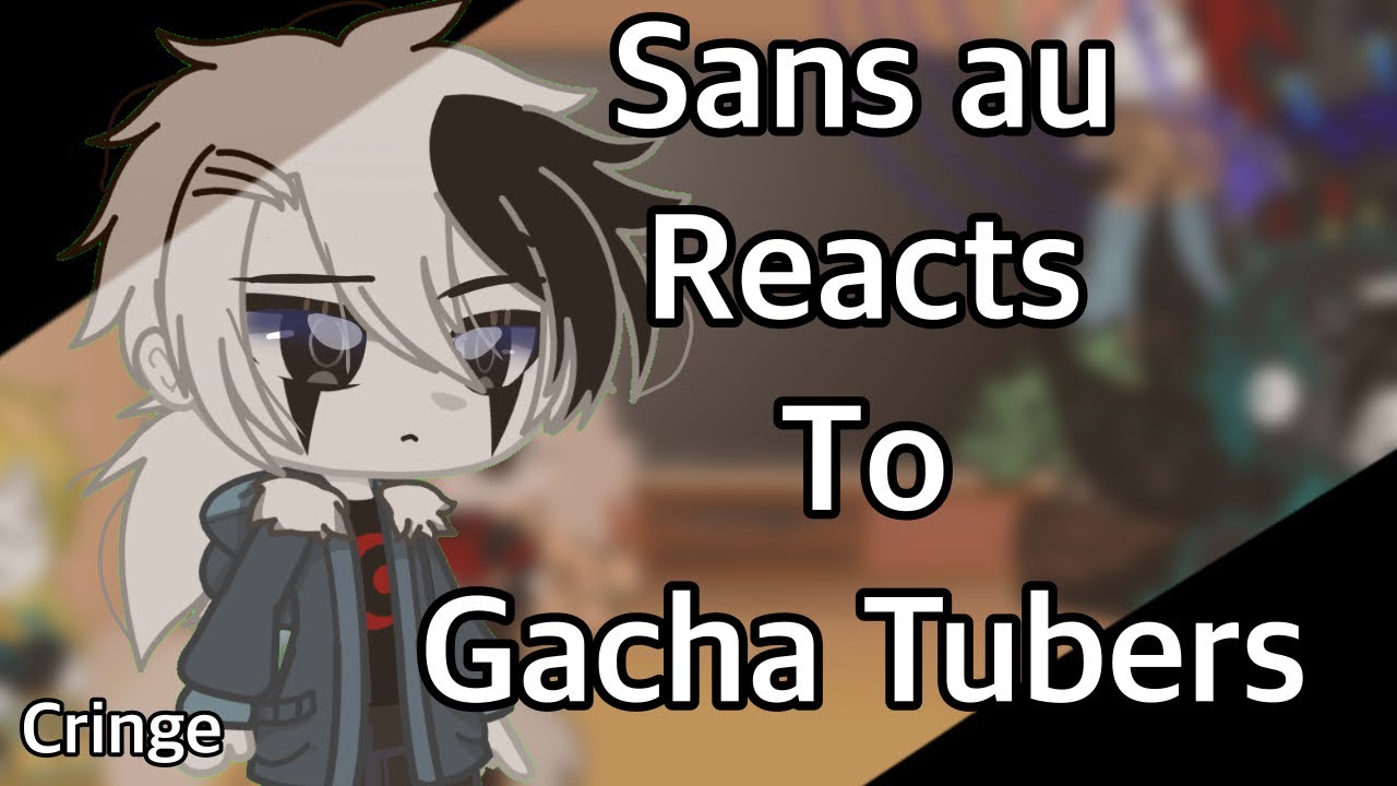 - Sans au reacts to Gacha Tubers memes-