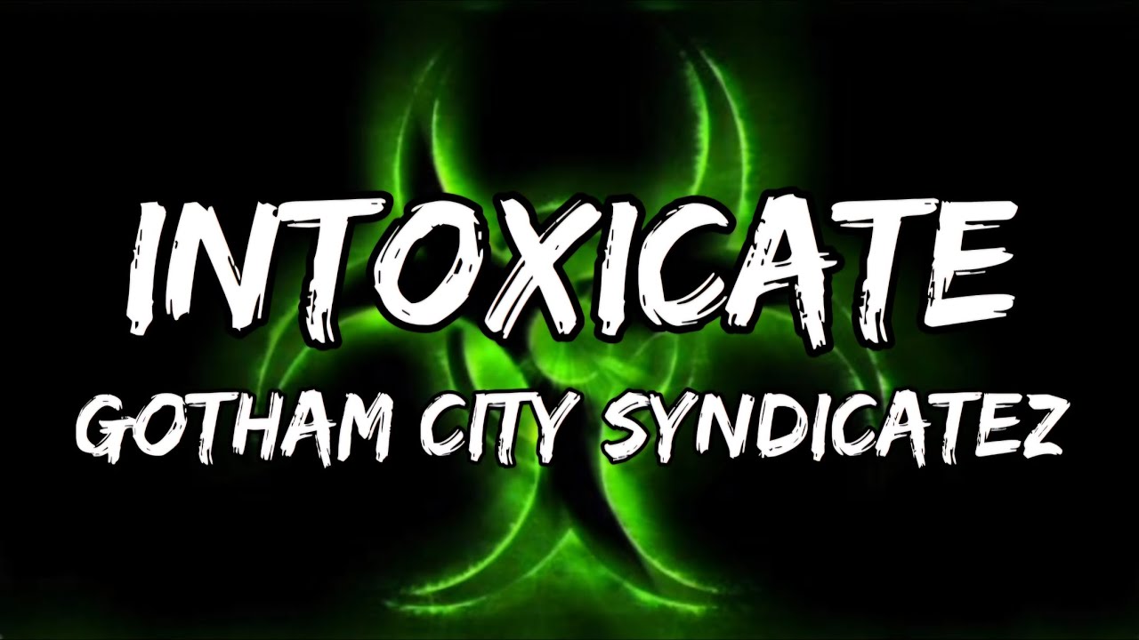 Gotham City Syndicatez - Intoxicate (Lyrics)