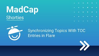 MadCap Shorties: Synchronizing Topics With TOC Entries in Flare