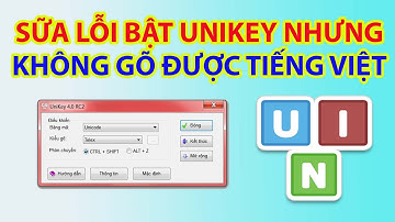 Sữa Lỗi Bật Unikey Nhưng Không Gõ Được Tiếng Việt