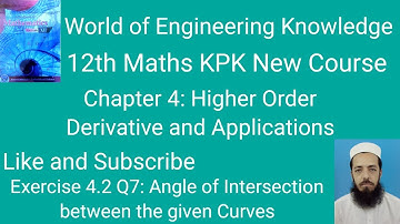 12th Maths KPK New Course Lecture 79 Exercise 4.2 Q7: Angle of Intersection between the given Curves