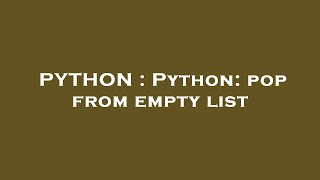 PYTHON : Python: pop from empty list