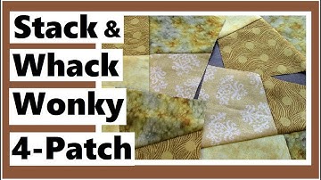 Stack & Whack Wonky 4 Patch Quilt Block Tutorial