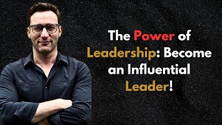 The Power of Leadership - Simon Sinek