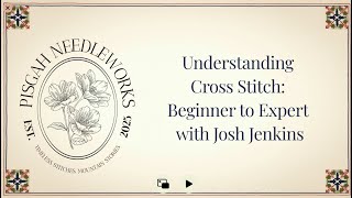 Understanding the Levels of Cross Stitch: Beginner to Expert with Josh Jenkins