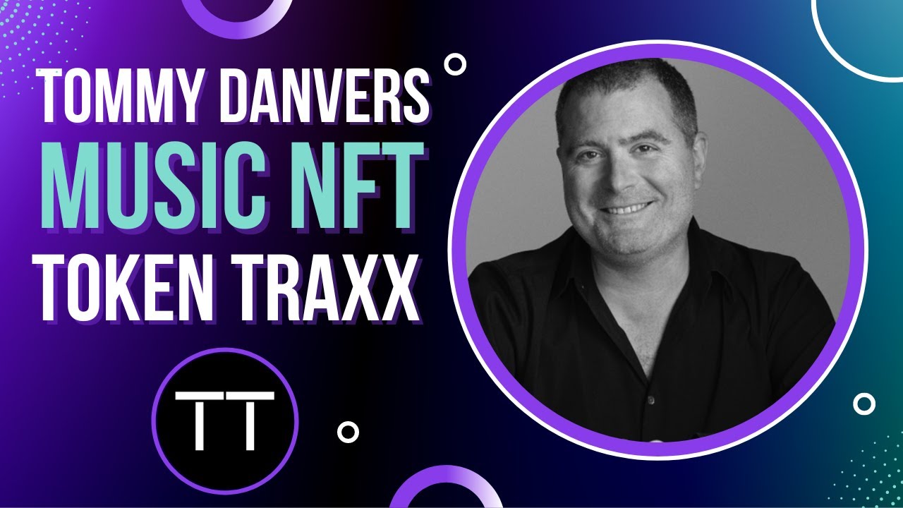 Making NFTs Easy for Music Artists With Tommy Danvers (Token Traxx)