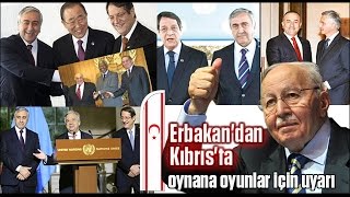 Kıbrısta Oynanan Oyunlar Için Erbakandan Tarihi Uyarı