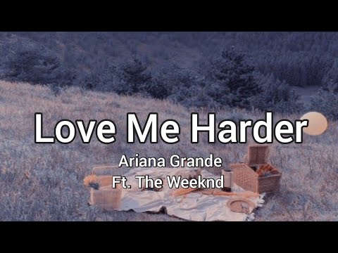 Download Ariana Grande Ft. The Weeknd - Love Me Harder (Lyrics)