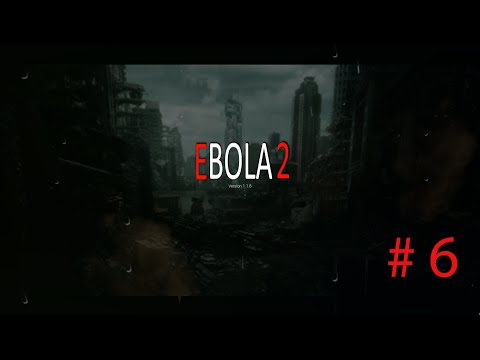 Видео: Ebola 2 ➤ ПРОХОЖДЕНИЕ #6 ➤