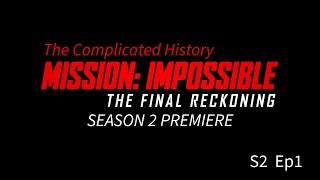 The Complicated History Of Mission Impossible - The Final Reckoning S2Ep1 Season Two Premiere