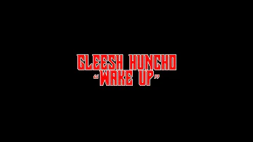 Gleesh Huncho - "Wake Up" ft. UpTop Paz (Official Music Video)