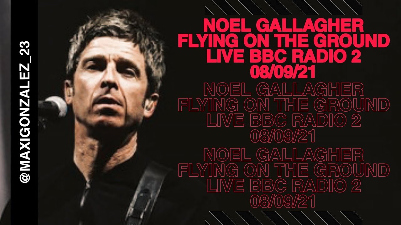 NOEL GALLAGHER - FLYING ON THE GROUND (LIVE BBC RADIO 2) 08/09/21 NOEL GALLAGHER - FLYING ON THE GROUND (LIVE BBC RADIO 2) 08/09/21