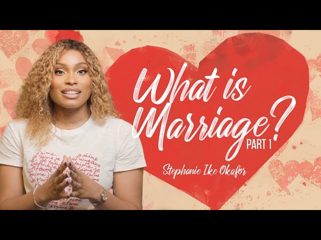 What is Marriage? // Before I Do - Stephanie Ike Okafor class=