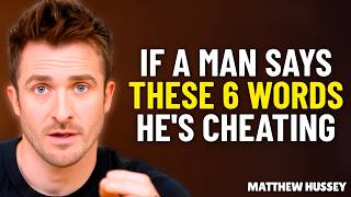 If A Man Says These 6 Words He Is Cheating Must Know Red Flags In Relationship | Matthew Hussey