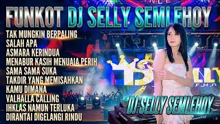 FUNKOT DJ SELLY SEMLEHOY - TAK MUNGKIN BERPALING X SALAH APA | FULL ALBUM NONSTOP 2026