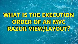 What is the execution order of an MVC Razor view/layout? (4 Solutions!!)