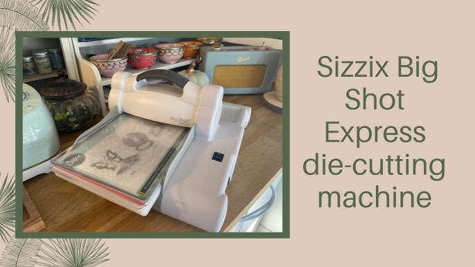 Sizzix: Tips & Tricks for Using the Sizzix Big Shot Switch Plus, Part 2 