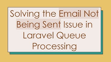 Solving the Email Not Being Sent Issue in Laravel Queue Processing