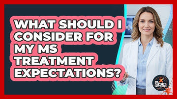 What Should I Consider For My MS Treatment Expectations?