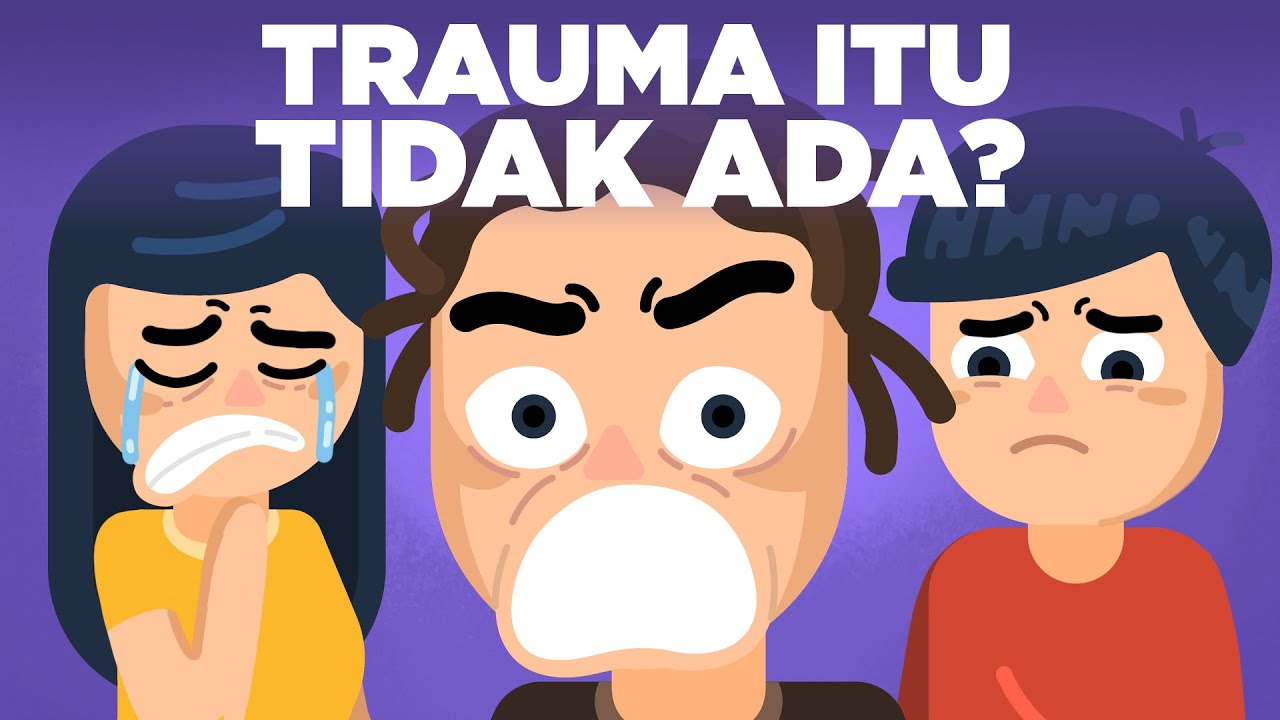 Apakah Trauma Masa Lalu Sebenernya Gak Ada? - YouTube