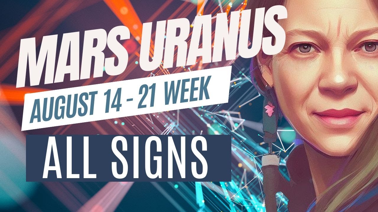 Mars Trine Uranus! Week of August 14 21 🔆 ALL SIGNS YouTube