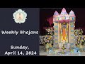 Weekly bhajans  april 14 2024