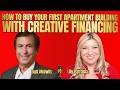 How To Buy Your First Apartment Building With Creative Financing - Burt Mulwitz and Lily Patrascu