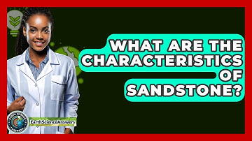 What Are The Characteristics Of Sandstone? - Earth Science Answers