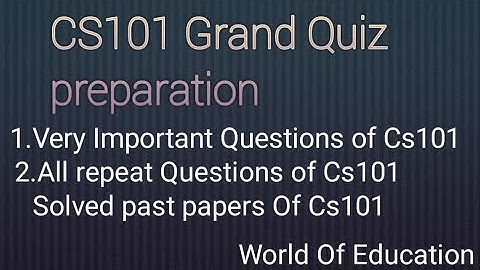CS101 Grand Quiz Preparation | Cs101 Grand Quiz Solution 2021|100% solved|World of Education